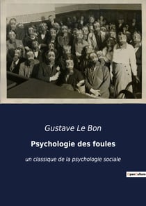 Psychologie des foules : un classique de la psychologie sociale