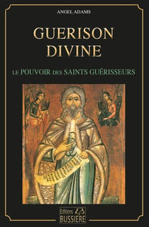 Guérison divine : pouvoirs des saints guérisseurs