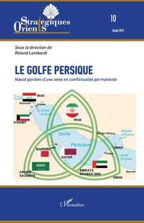 Le Golfe persique, noeud gordien d'une zone en conflictualité permanente (édition 2019)