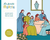 La famille Martin : devenir saints dans la vie de tous les jours