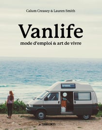 Vanlife attitude : manuel complet - culture, véhicules, personnes, lieux