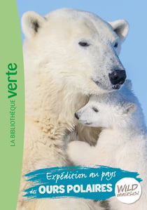 The wild immersion Tome 11 : expédition au pays des ours polaires