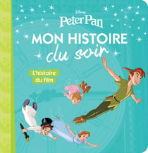 Mon histoire du soir : Peter Pan : l'histoire du film