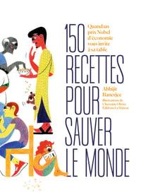 150 recettes pour vivre mieux : Quand un prix nobel d'économie passe aux fourneaux