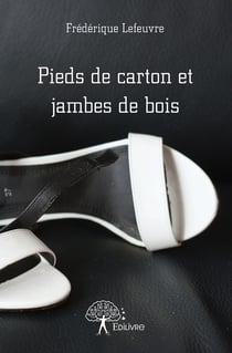 Pieds de carton et jambes de bois