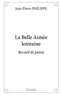 La Belle Aimée lointaine : Recueil de poésie