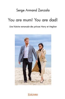 You are mum! you are dad! - une histoire romancee des princes harry et meghan