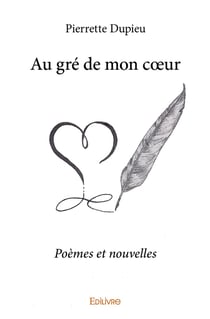 Au gré de mon coeur : Poèmes et nouvelles