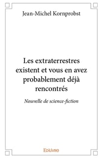 Les extraterrestres existent et vous en avez probablement déjà rencontrés : Nouvelle de science-fiction