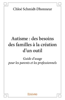 Autisme : des besoins des familles à la création d'un outil : Guide d'usage pour les parents et les professionnels