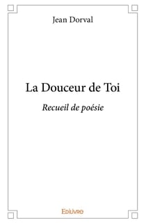 La Douceur de Toi : Recueil de poésie