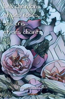 Des chardons et des roses, des cris et des chants