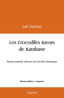 Les Crocodiles tueurs de Karabane : Roman policier africain tiré de faits historiques