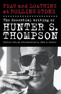 Fear and Loathing at Rolling Stone - The Essential Writing of Hunter S. Thompson