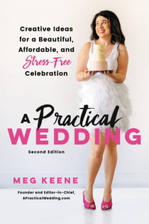 A Practical Wedding - Creative Ideas for a Beautiful, Affordable, and Stress-free Celebration