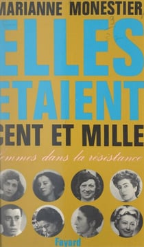 Elles étaient cent et mille... - Femmes dans la Résistance