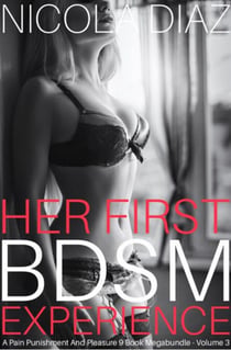 Her First BDSM Experience - A Pain, Punishment And Pleasure 9 Book Megabundle - Volume 3