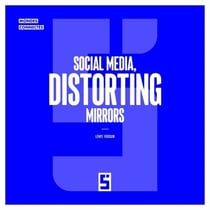 Social Media, Distorting Mirrors