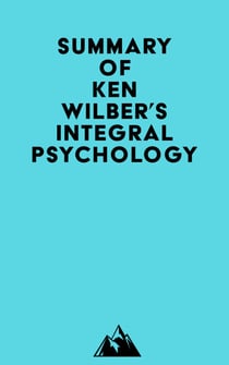 Summary of Ken Wilber's Integral Psychology