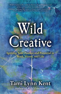 Wild Creative - Igniting Your Passion and Potential in Work, Home, and Life