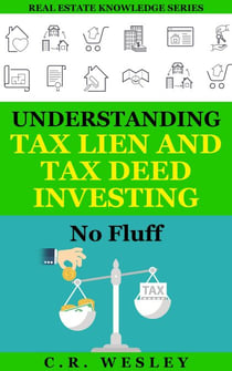 Understanding Tax Lien and Tax Deed Investing: No Fluff - Real Estate Knowledge Series, #2