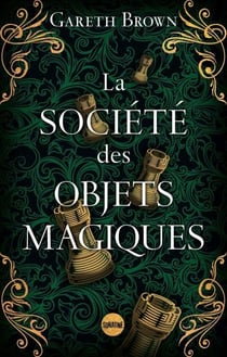 La Société des objets magiques - le nouveau livre ensorcelant de Gareth Brown l'auteur du Livre des portes