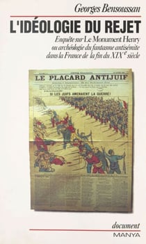 L'idéologie du rejet : enquête sur «Le Monument Henry» ou archéologie du fantasme antisémite dans la France de la fin du XIXe siècle