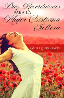 Diez Recordatorios Para La Mujer Cristiana Soltera - Diez Reflexiones