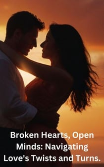 Broken Hearts, Open Minds: Navigating Love's Twists and Turns.