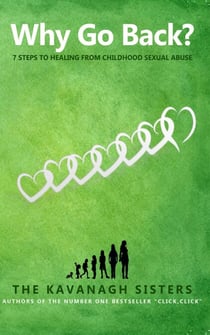 Why Go Back? 7 Steps to Healing from Childhood Sexual Abuse