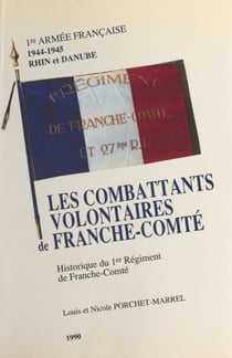 Les combattants volontaires de Franche-Comté - 1re armée française, 1944-1945 : historique du 1er régiment de Franche-Comté