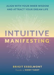 Intuitive Manifesting - Align with Your Inner Wisdom and Attract Your Dream Life