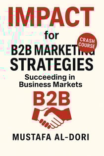 IMPACT for B2B Marketing Strategies: Succeeding in Business Markets - IMPACT Marketing Series: A Complete Courses, #2