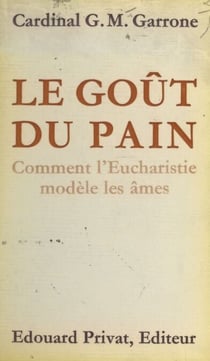 Le goût du pain - Comment l'Eucharistie modèle les âmes
