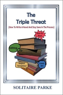 The Triple Threat ( How To Write A Novel And Stay Sane In The Process)