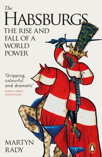 The Habsburgs - The Rise and Fall of a World Power