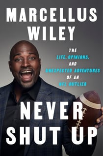 Never Shut Up - The Life, Opinions, and Unexpected Adventures of an NFL Outlier