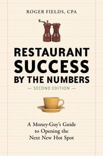 Restaurant Success by the Numbers, Second Edition - A Money-Guy's Guide to Opening the Next New Hot Spot