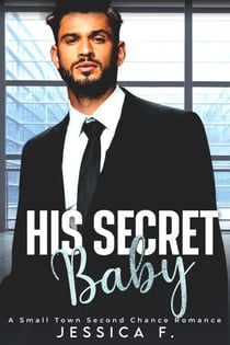 His Secret Baby: A Small Town Second Chance Romance - Accidental Love