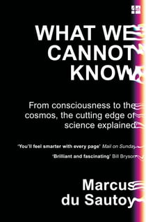 What We Cannot Know - Explorations at the Edge of Knowledge