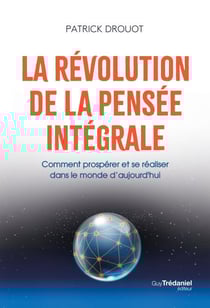 La révolution de la pensée intégrale - Comment prospérer et se réaliser dans le monde d'aujourd'hui