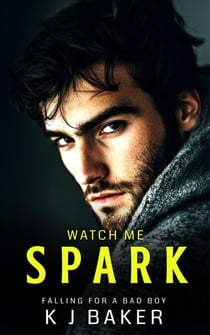 Watch Me Spark - Falling for a Bad Boy, #3