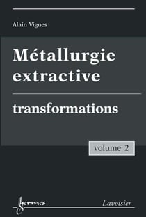Métallurgie extractive - Volume 2. Transformations
