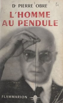 L'homme au pendule - Connaissance de la radiesthésie