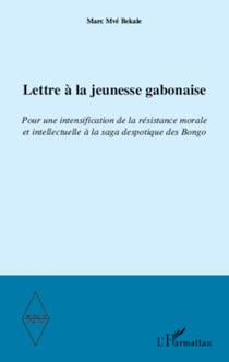 Lettre à la jeunesse gabonaise - Pour une intensification de la résistance morale et intellectuelle à la saga despotique des Bongo