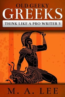 Old Geeky Greeks - Think like a Pro Writer, #3