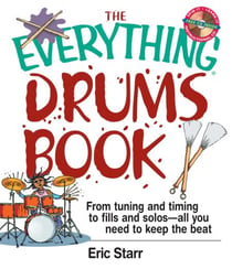 The Everything Drums Book - From Tuning and Timing to Fills and Solos-All You Need to Keep the Beat