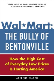 Wal-Mart: The Bully of Bentonville - How the High Cost of Everyday Low Prices is Hurting America