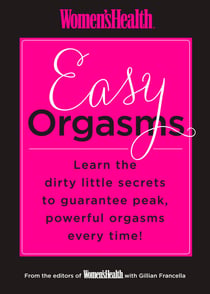 Women's Health Easy Orgasms - Learn the Dirty Little Secrets to Guarantee Peak, Powerful Orgasms Every Time!
