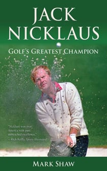 Jack Nicklaus - Golf's Greatest Champion
